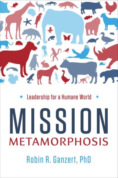 Cover for Robin R. Ganzert · Mission Metamorphosis: Leadership for a Humane World (Hardcover Book) (2020)