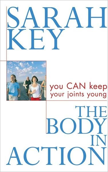 Cover for Sarah Key · The Body in Action: You Can Keep Your Joints Young (Paperback Book) (2007)