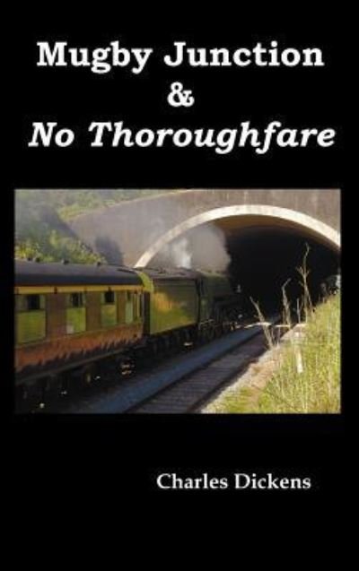 Mugby Junction & No Thoroughfare - Charles Dickens - Livros - Benediction Classics - 9781781390184 - 20 de outubro de 2011
