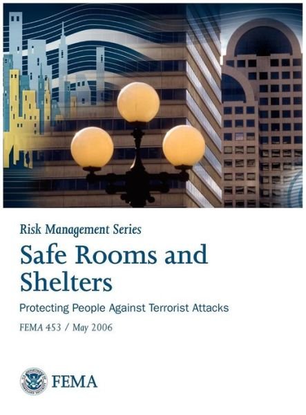 Cover for Federal Emergency Management Agency · Safe Rooms and Shelters: Protecting People Against Terrorist Attacks Fema 453 (Risk Management Series) (Hardcover Book) (2006)