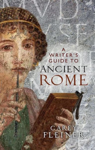 Cover for Carey Fleiner · A Writer's Guide to Ancient Rome - Manchester University Press (Paperback Book) (2020)