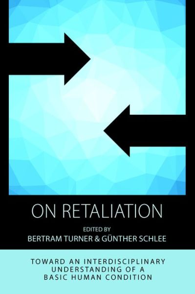 Cover for Turner Schlee · On Retaliation: Towards an Interdisciplinary Understanding of a Basic Human Condition - Integration and Conflict Studies (Hardcover Book) (2017)