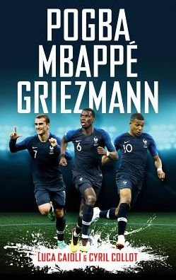 Cover for Cyril Collot · Pogba, Mbappe, Griezmann - Luca Caioli (Paperback Book) (2019)