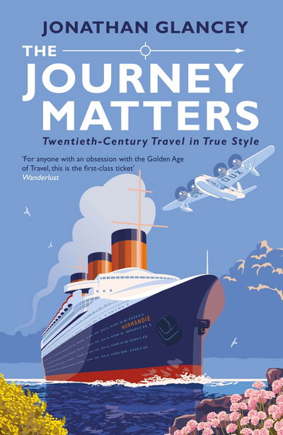 Cover for Jonathan Glancey · The Journey Matters: Twentieth-Century Travel in True Style (Taschenbuch) [Main edition] (2020)