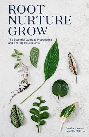 Cover for Caro Langton · Root, Nurture, Grow: The Essential Guide to Propagating and Sharing Houseplants (Hardcover Book) (2018)