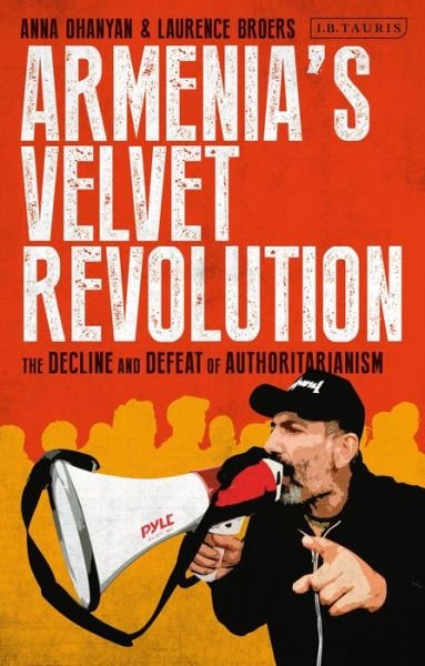 Cover for Ohanyan Anna · Armenia’s Velvet Revolution: Authoritarian Decline and Civil Resistance in a Multipolar World (Innbunden bok) (2020)