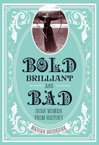 Cover for Marian Broderick · Bold, Brilliant and Bad: Irish Women from History (Pocketbok) (2018)