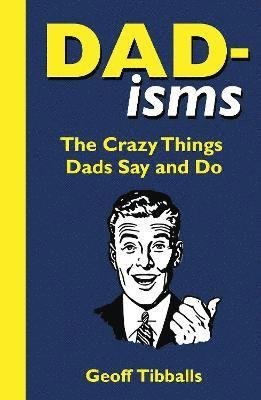Cover for Geoff Tibballs · Dad-isms: The Crazy Things Dads Say and Do (Paperback Bog) (2023)