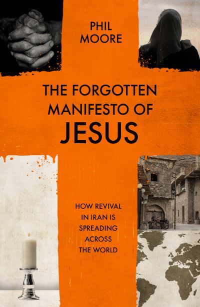 The Forgotten Manifesto of Jesus: How revival in Iran is spreading across the world - Phil Moore - Books - Inter-Varsity Press - 9781789745184 - November 21, 2024