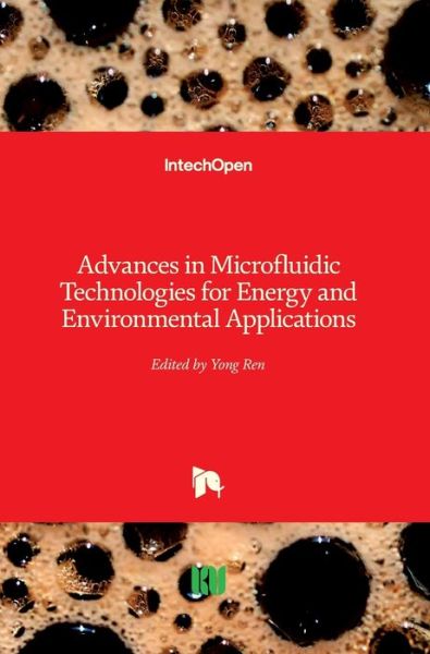 Advances in Microfluidic Technologies for Energy and Environmental Applications - Yong Ren - Books - IntechOpen - 9781789844184 - May 20, 2020