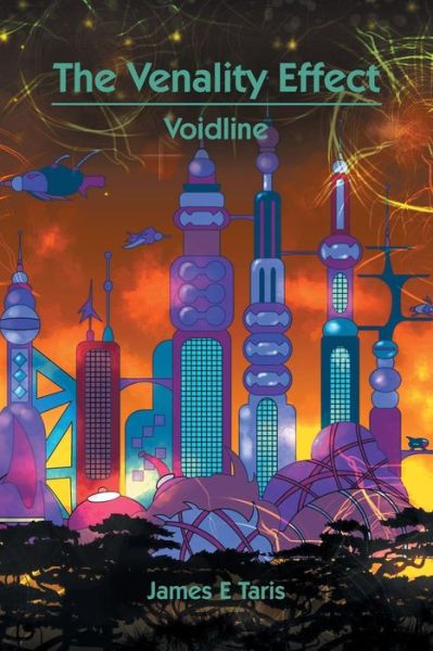 The Venality Effect: Voidline - James E Taris - Bücher - Xlibris Au - 9781796000184 - 12. Februar 2019