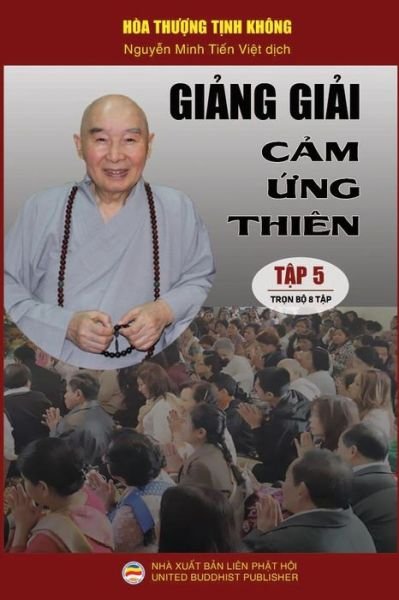 Gi?ng gi?i C?m ?ng thien - T?p 5/8 - Hoa Th??ng T?nh Khong - Books - United Buddhist Publisher - 9781797582184 - February 19, 2019