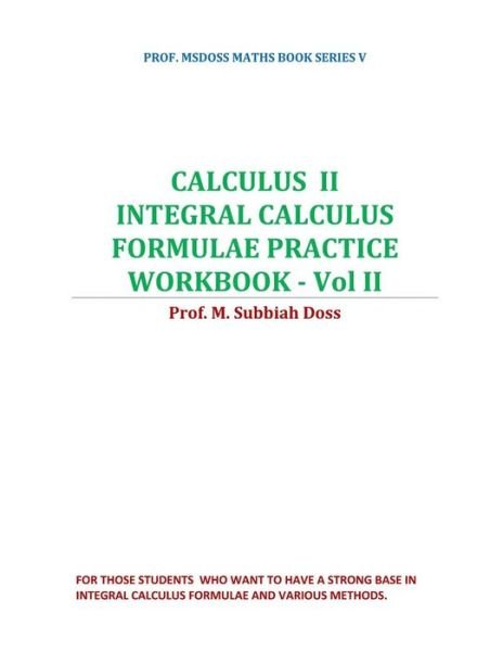 Calculus II-Integral Calculus Formulae Practice Workbook - Vol II - Subbiahdoss M - Books - Independently Published - 9781798006184 - February 26, 2019