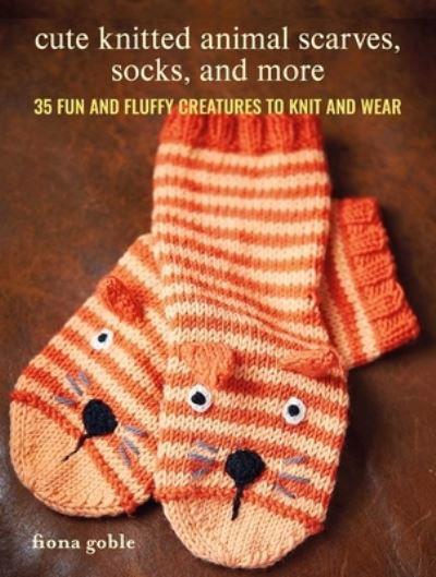 Cover for Fiona Goble · Cute Knitted Animal Scarves, Socks, and More: 35 Fun and Fluffy Creatures to Knit and Wear (Paperback Book) (2024)