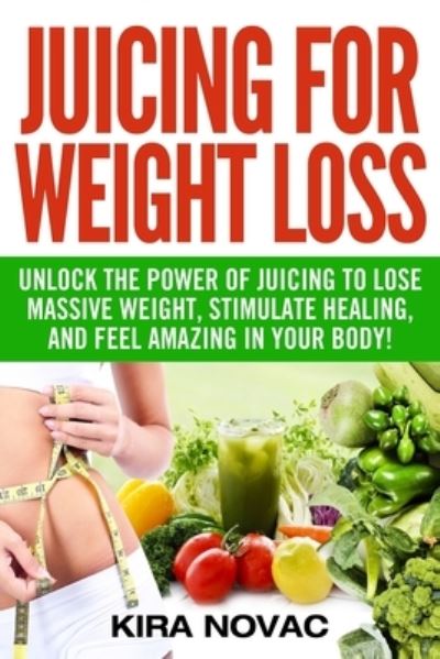 Cover for Kira Novac · Juicing for Weight Loss (Paperback Book) (2020)