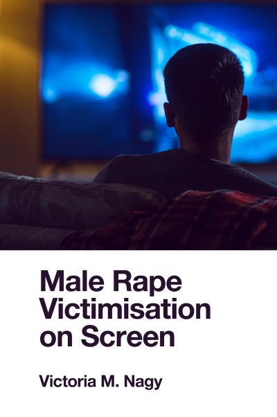 Cover for Nagy, Victoria M. (University of Tasmania, Australia) · Male Rape Victimisation on Screen (Hardcover Book) (2023)