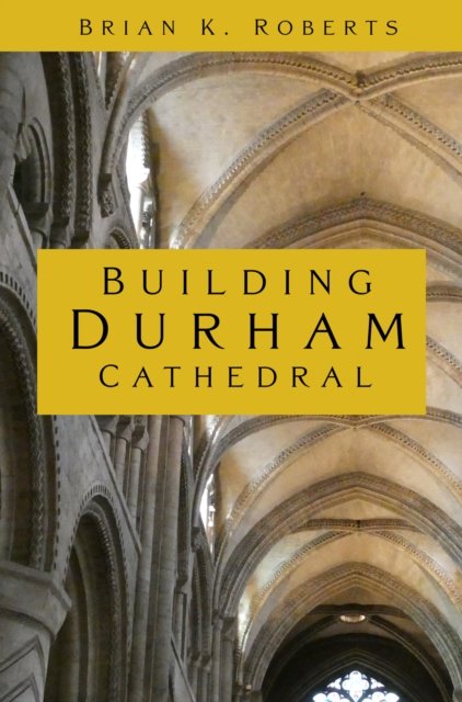 Cover for Brian K. Roberts · Building Durham Cathedral (Paperback Book) (2022)