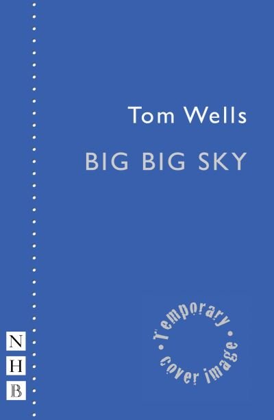 Cover for Tom Wells · Big Big Sky - NHB Modern Plays (Paperback Book) (2021)