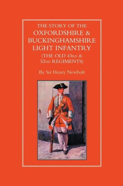 Story of the Oxfordshire and Buckinghamshire Light Infantry (The Old 43rd and 52nd Regiments) - Henry Newbolt - Livres - Naval & Military Press Ltd - 9781843421184 - 1 août 2001