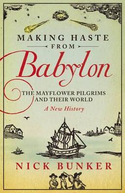 Cover for Nick Bunker · Making Haste From Babylon: The Mayflower Pilgrims and Their World: A New History (Paperback Book) (2011)