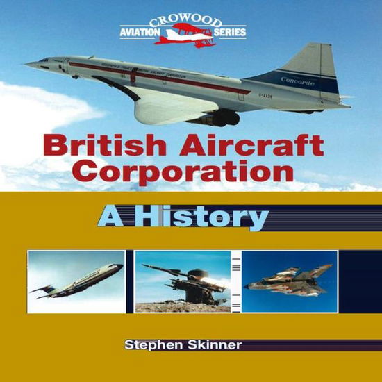 Cover for Stephen Skinner · British Aircraft Corporation: A History - Crowood Aviation (Hardcover Book) (2012)