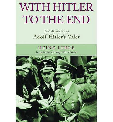 Cover for Heinz Linge · With Hitler to the End: The Memoirs of Adolf Hitler's Valet (Paperback Book) (2013)