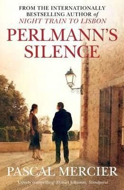 Perlmann's Silence - Pascal Mercier - Kirjat - Atlantic Books - 9781848877184 - keskiviikko 1. elokuuta 2012