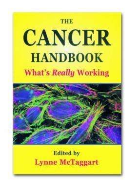 Cover for Lynne Mctaggart · The Cancer Handbook: What's Really Working: What'S Really Working (Paperback Book) [2nd Ed. edition] (2006)