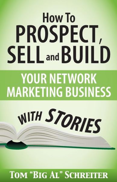 Cover for Tom Big Al Schreiter · How To Prospect, Sell and Build Your Network Marketing Business With Stories (Paperback Book) (2014)