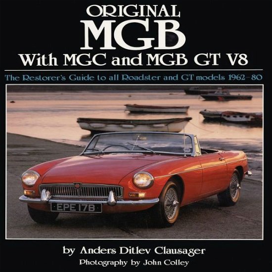 Cover for Anders Ditlev Clausager · Original MGB with MGC and MGB GT V8: The Restorer's Guide to All Roadster and GT Models 1962-80 (Gebundenes Buch) (2010)