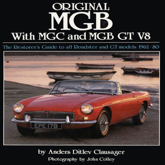 Cover for Anders Ditlev Clausager · Original MGB with MGC and MGB GT V8: The Restorer's Guide to All Roadster and GT Models 1962-80 (Hardcover bog) (2010)