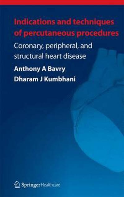 Indications and Techniques of Percutaneous Procedures:: Coronary, Peripheral and Structural Heart Disease - Anthony a Bavry - Livres - Springer Healthcare - 9781907673184 - 2 février 2012