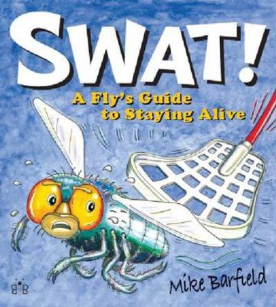 Swat!: A Fly's Guide to Staying Alive - Mike Barfield - Bücher - Brambleby Books - 9781908241184 - 16. April 2013