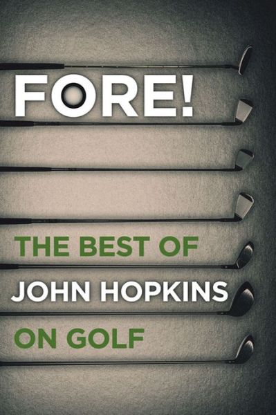 Cover for John Hopkins · Fore!: The Best of John Hopkins on Golf (Hardcover Book) (2013)