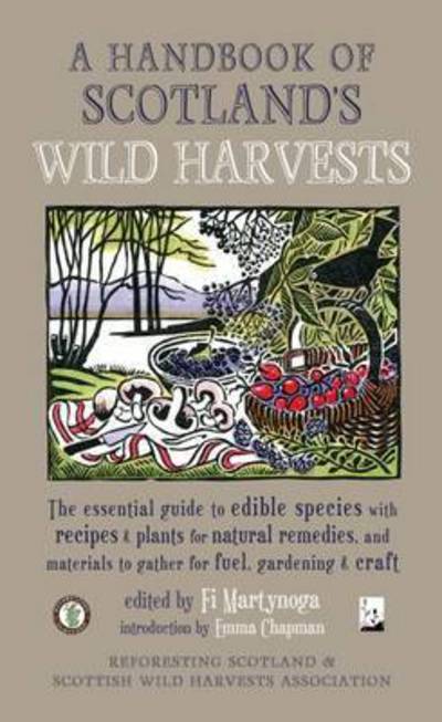 Cover for Emma Chapman · A Handbook of Scotland's Wild Harvests: The Essential Guide to Edible Species, with Recipes &amp; Plants for Natural Remedies, and Materials to Gather for Fuel, Gardening &amp; Craft (Pocketbok) [Revised edition] (2015)