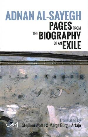 Pages from the Biography of an Exile - Adnan Al-Sayegh - Livres - Arc Publications - 9781910345184 - 30 septembre 2016