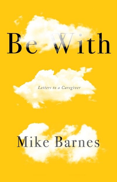 Cover for Mike Barnes · Be With: Letters to a Carer (Paperback Book) (2019)