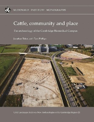 Jonathan Tabor · Cattle, Community and Place: The Archaeology of the Cambridge Biomedical Campus (Hardcover Book) (2024)