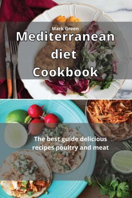 Cover for Mark Green · Mediterranean Diet Cookbook: The best guide delicious recipes Poultry and Meat (Pocketbok) (2021)