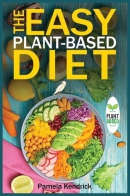 Cover for Pamela Kendrick · The Easy Plant-Based Diet: Clean and Healthy Eating to Lose Weight &amp; Energize Your Body. Include shopping list. (Paperback Bog) (2021)