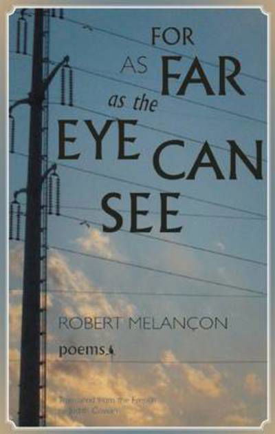 Cover for Robert Melanon · For As Far as the Eye Can See - Biblioasis International Translation Series (Paperback Book) (2013)