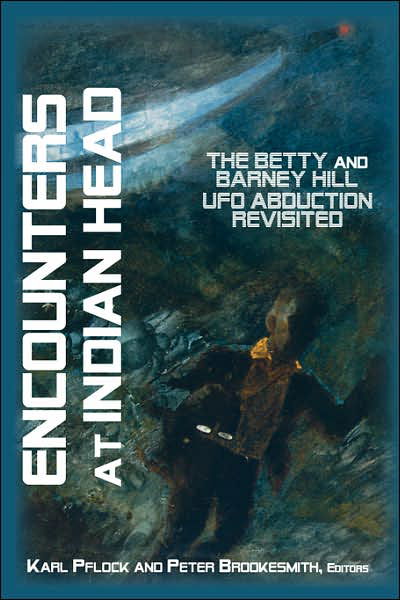 Encounters at Indian Head: the Betty and Barney Hill Ufo Abduction Revisited - Karl Pflock - Books - Anomalist Books - 9781933665184 - May 1, 2007