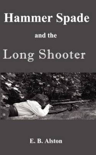 Cover for E B Alston · Hammer Spade and the Long Shooter (Paperback Book) (2009)