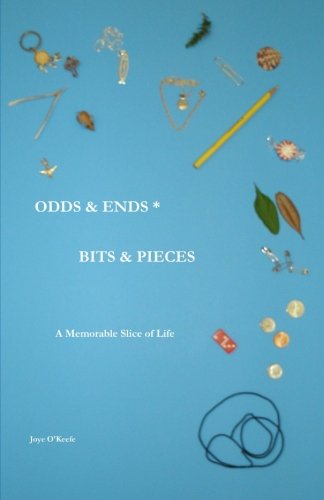 Cover for Joye O'keefe · Odds &amp; Ends * Bits &amp; Pieces: a Memorable Slice of Life (Paperback Book) (2012)