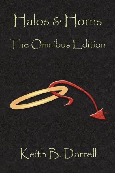 Keith B Darrell · Halos & Horns: The Omnibus Edition (Hardcover bog) (2014)