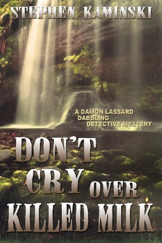 Don't Cry over Killed Milk: a Damon Lassard Dabbling Detective Mystery - Stephen Kaminski - Books - Cozy Cat Press - 9781939816184 - August 28, 2013