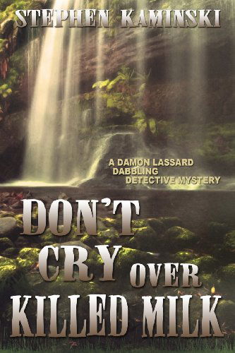 Don't Cry over Killed Milk: a Damon Lassard Dabbling Detective Mystery - Stephen Kaminski - Livros - Cozy Cat Press - 9781939816184 - 28 de agosto de 2013