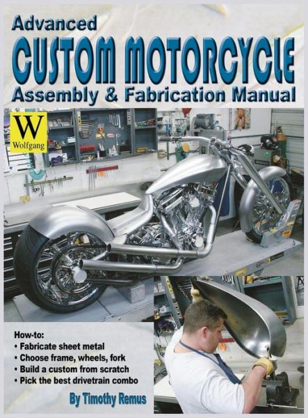 Cover for Timothy Remus · Advanced Custom Motorcycle Assembly &amp; Fabrication (Inbunden Bok) (2013)