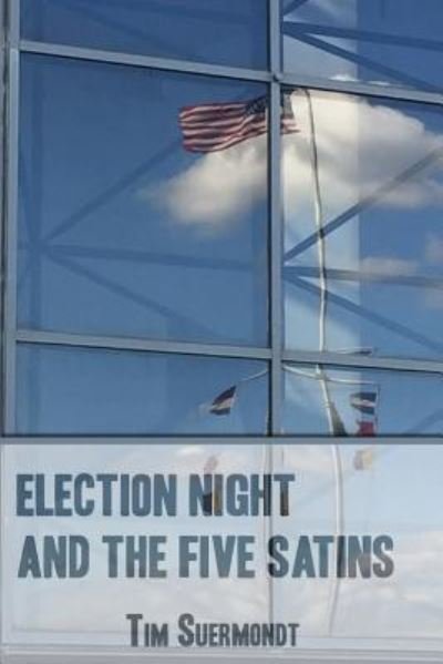 Cover for Tim Suermondt · Election Night and the Five Satins (Pocketbok) (2016)