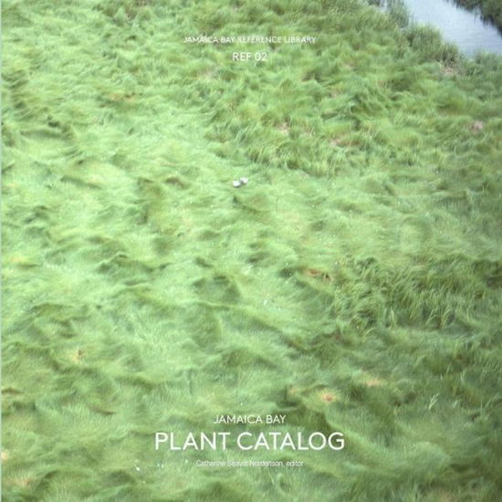 Cover for Catherine Seavitt Nordenson · Jamaica Bay Reference Library Ref 02: Jamaica Bay Plant Catalog (Paperback Book) (2015)